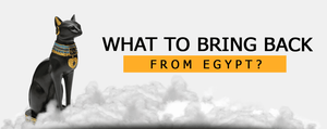 WHAT TO BRING BACK FROM EGYPT?